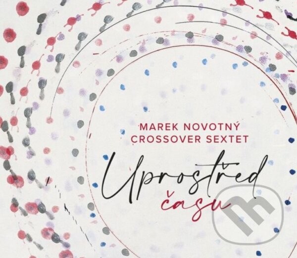 Levně Marek Novotný, CrossOver Sextet: Uprostřed času - CrossOver Sextet, Marek Novotný