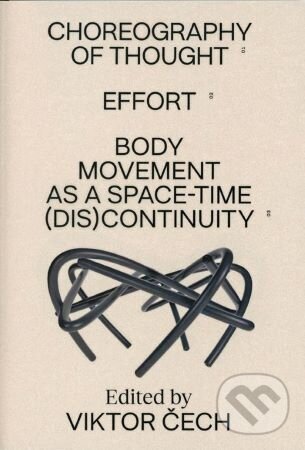 Levně Choreography of Thought – Effort – Body Movement as a Space-time (dis)continuity - kniha z kategorie Dejiny umenia