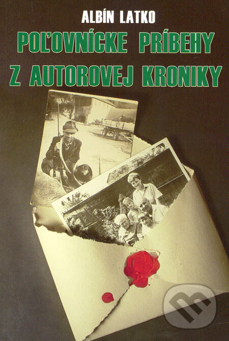 Levně Poľovnícke príbehy z autorovej kroniky - Albín Latko - kniha z kategorie Beletria