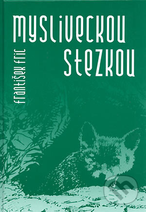 Kniha: Mysliveckou stezkou (František Fric). LÍPA, 2005
