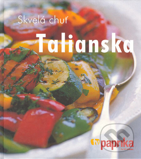 Kniha: Skvelá chuť Talianska (Autorský kolektiv). Perfekt, 2007