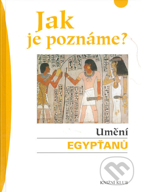 Jak je poznáme? Umění Egypťanů - Olivia Zornová, Knižní klub, 2005