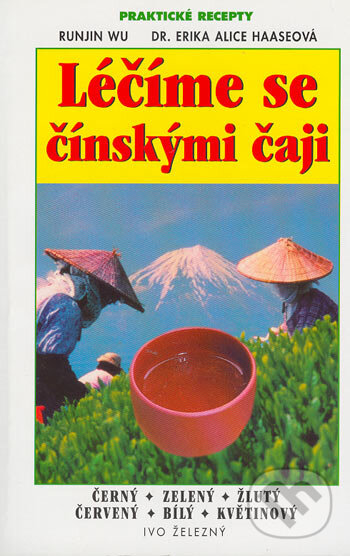 Kniha: Léčíme se čínskými čaji (Runjin Wu a Erika Alice Haaseová). Ivo Železný, 2003