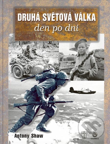Kniha: Druhá světová válka - den po dni (Anthony Shaw). Naše vojsko-Columbus, 2004