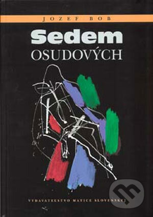 Kniha: Sedem osudových (Jozef Bob). Vydavateľstvo Matice slovenskej, 2006