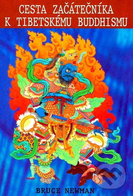 Kniha: Cesta začátečníka k tibetskému buddhismu (Bruce Newman). Pragma, 2005