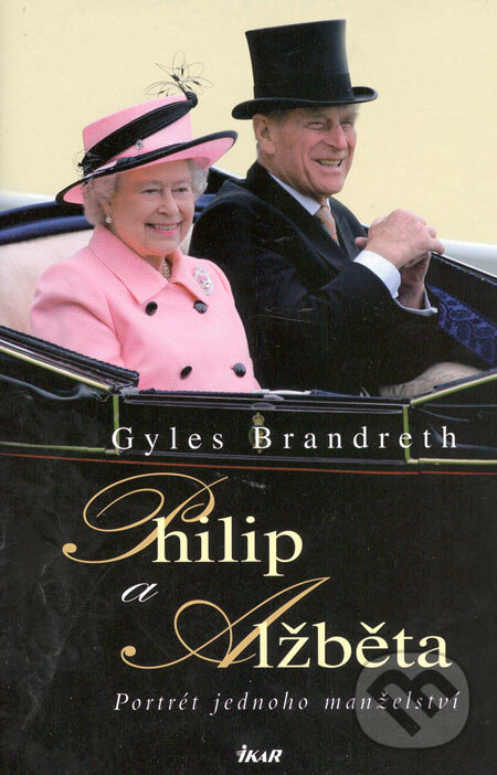 Philip a Alžběta - Gyles Brandreth, Ikar CZ, 2006