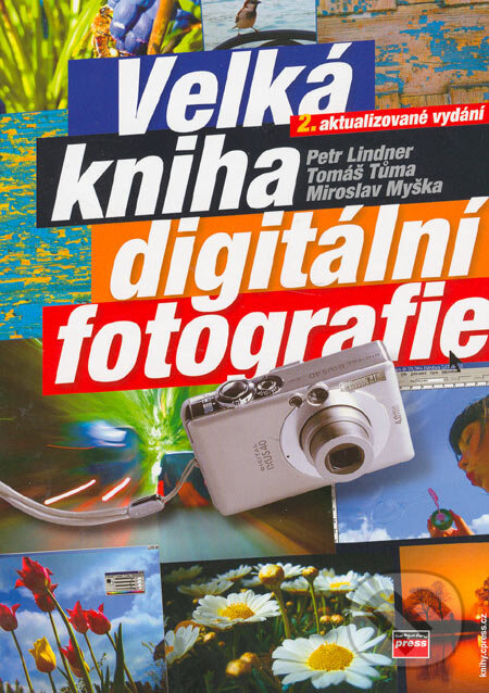 Kniha: Velká kniha digitální fotografie (Miroslav Myška, Petr Lindner a Tomáš Tůma)