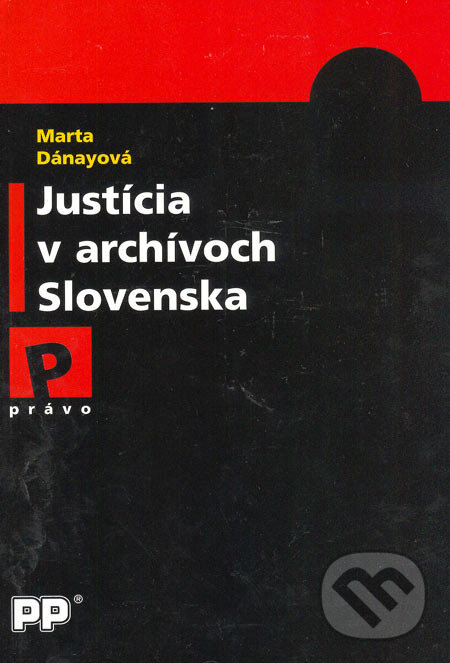 Kniha: Justícia v archívoch Slovenska (Marta Dánayová). Poradca podnikateľa, 2003