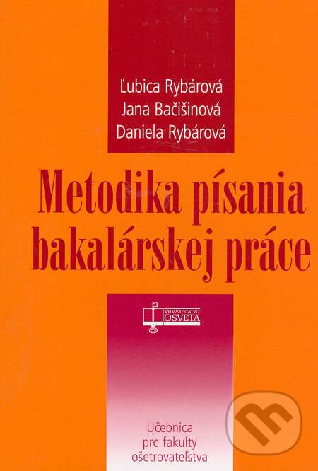 Kniha: Metodika písania bakalárskej práce (Ľubica Rybárová a kolektiv). Osveta, 2006