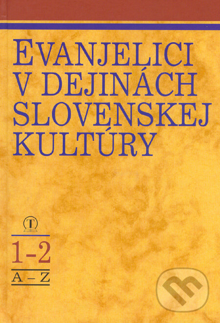 Evanjelici v dejinách slovenskej kultúry 1-2 - Pavel Uhorskai a kol., Tranoscius, 2005