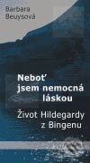Kniha: Neboť jsem nemocná láskou (Barbara Beuysová). Prostor, 2006