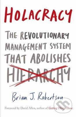Levně Holacracy (The Revolutionary Management System That Abolishes Hierarchy) - kniha z kategorie Ekonómia