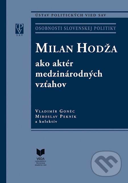 Levně Milan Hodža ako aktér medzinárodných vzťahov - Vladimír Goněc, Miroslav Pekník a kolektív - kniha z kategorie Životopisy