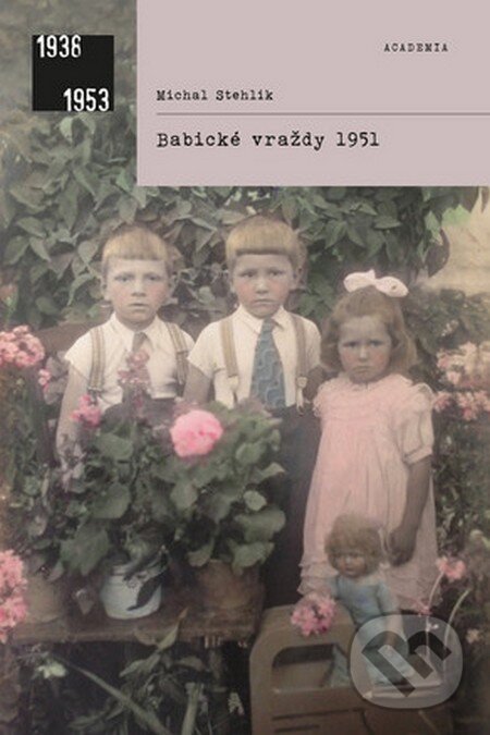 Kniha: Babické vraždy 1951 (Michal Stehlík). Academia, 2016