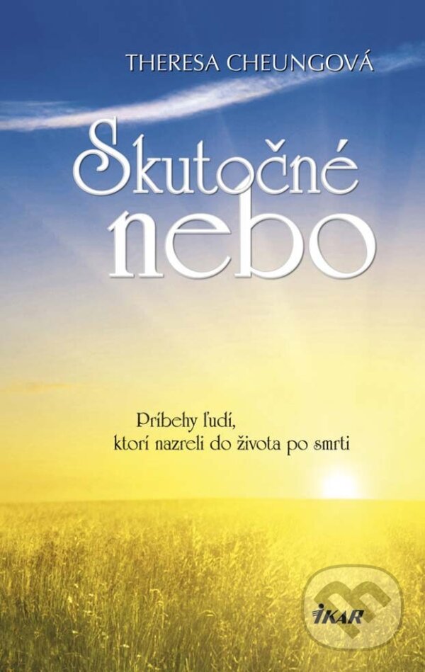 E-kniha: Skutočné nebo - Príbehy ľudí, ktorí nazreli do života po smrti (Theresa Cheung). Ikar, 2014