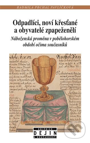 Levně Odpadlíci, noví křesťané a obyvatelé zpapeženělí (Náboženská proměna v pobělohorském období očima současníků) - kniha z kategorie História