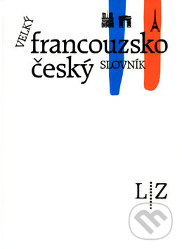 Velký francouzsko-český slovník II. (L-Z) - Vladimír Hořejší, Academia, 2000