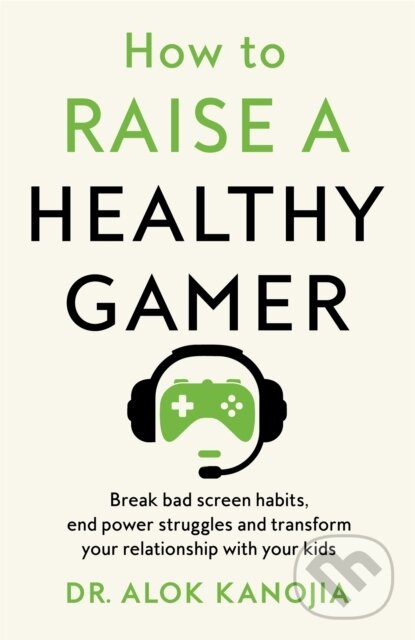 How to Raise a Healthy Gamer - Alok Kanojia, Bluebird Books, 2024