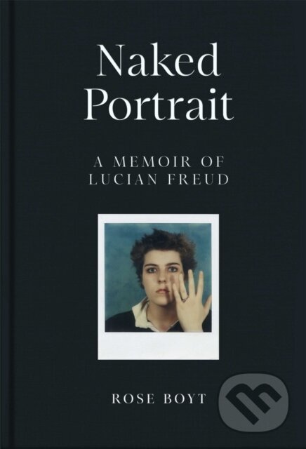 Levně Naked Portrait (A Memoir of Lucian Freud) - Rose Boyt - kniha z kategorie Beletria