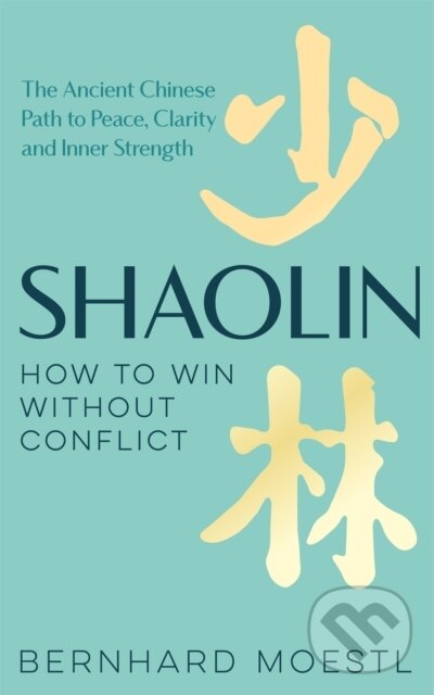 Levně Shaolin: How to Win Without Conflict (The Ancient Chinese Path to Peace, Clarity and Inner Strength) - kniha z kategorie Sebarozvoj