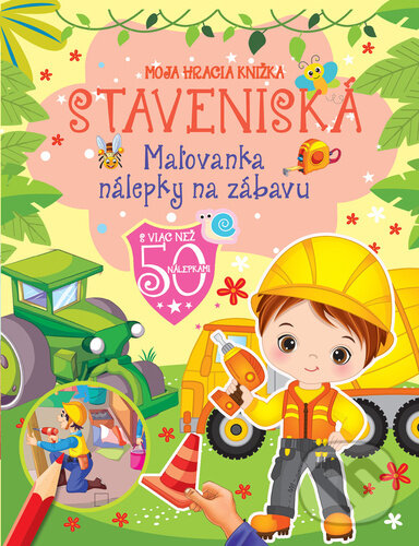 Levně Moja hracia knižka Staveniská (Maľovanka nálepky na zábavu) - kniha z kategorie Omaľovávanky