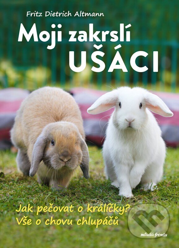 Levně Moji zakrslí ušáci (Jak pečovat o králíčky? Vše o chovu malých chlupáčů) - kniha z kategorie Chov hlodavcov