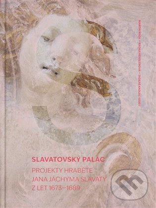 Levně Slavatovský palác (Projekty hraběte Jana Jáchyma Slavaty z let 1673–1689) - kniha z kategorie Umenie, dizajn a architektúra