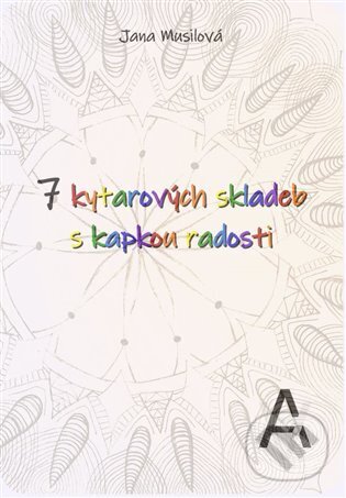 Levně 7 kytarových skladeb s kapkou radosti - Jana Musilová - kniha z kategorie Škola hrania