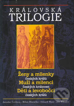 Kniha: Královská trilogie (Eduard Maur, Jaroslav Čechura, Jiří Mikulec a Milan Hlavačka). Rybka Publishers, 2003