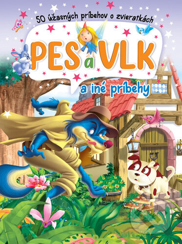 Levně Pes a vlk a iné príbehy (50 úžasných príbehov o zvieratkách) - kniha z kategorie Rozprávky