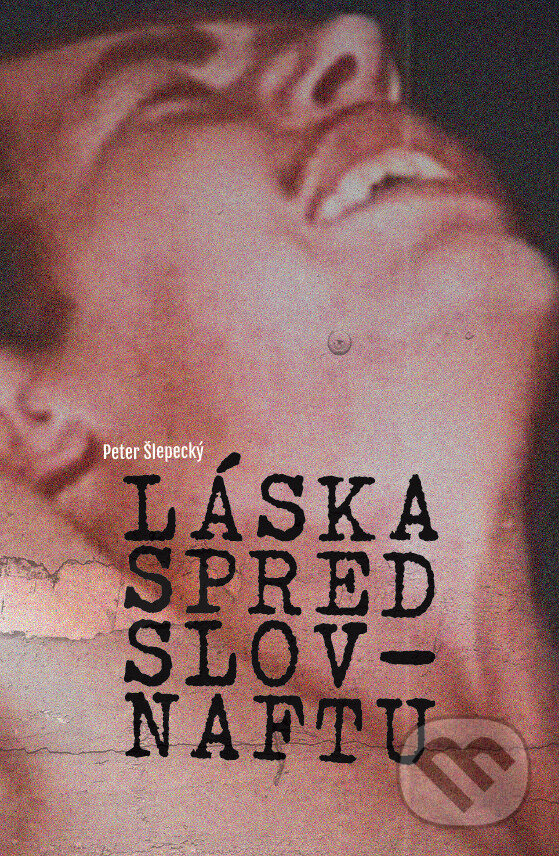 Láska spred Slovnaftu - Peter Šlepecký - kniha z kategorie Spoločenská beletria