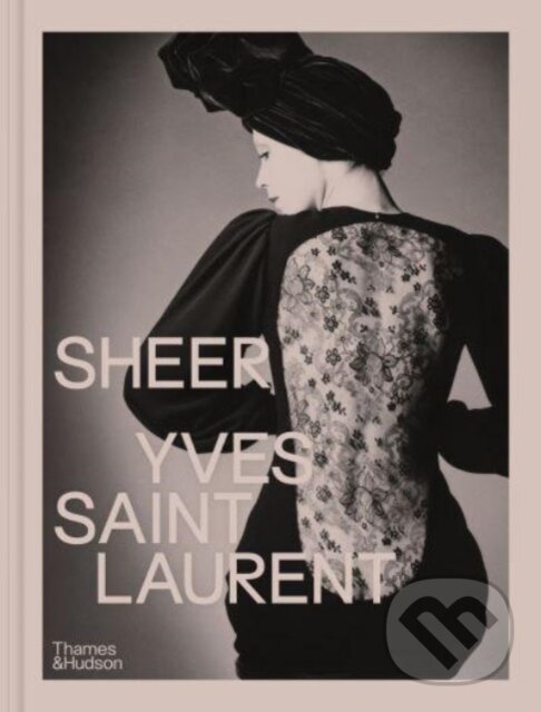 Levně Sheer: Yves Saint Laurent (The Diaphanous Creations of Yves Saint Laurent) - kniha z kategorie Móda