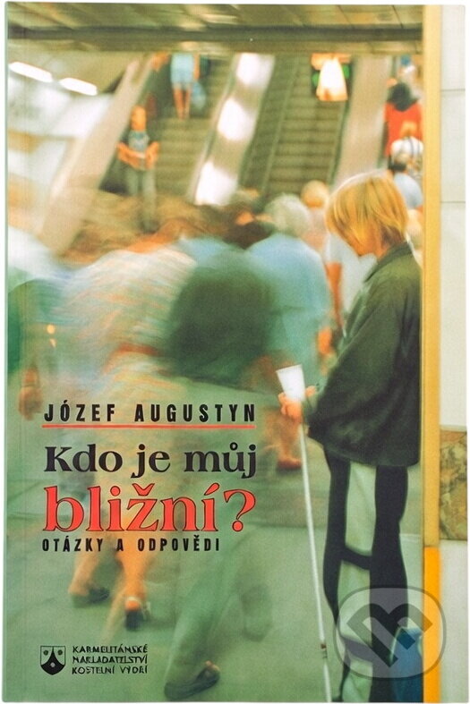 Kniha: Kdo je můj bližní? : otázky a odpovědi (Józef Augustyn). Karmelitánské nakladatelství, 1997