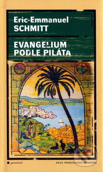 Kniha: Evangelium podle Piláta (Eric-Emmanuel Schmitt). Garamond, 2006