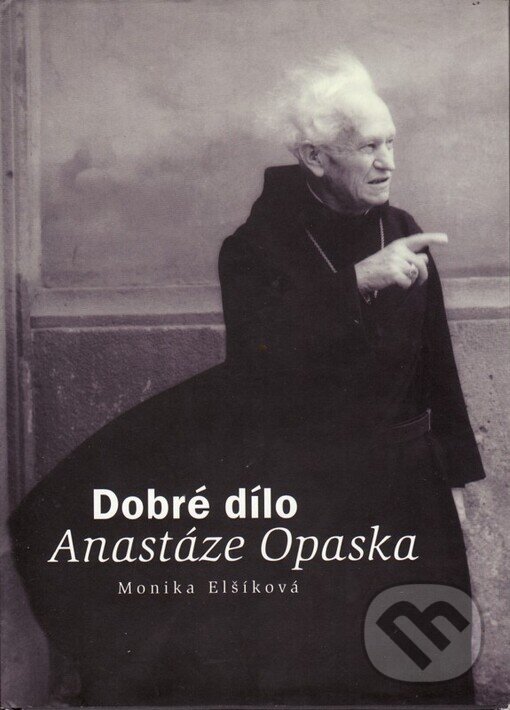 Kniha: Dobré dílo Anastáze Opaska (Monika Elšíková)