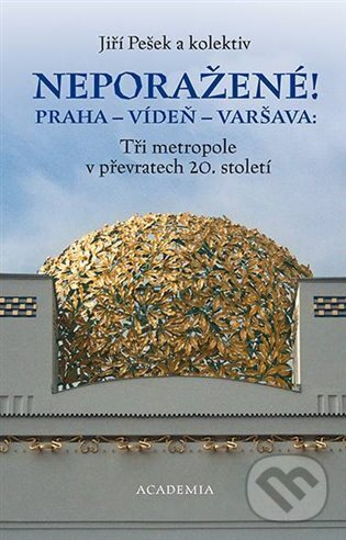 Levně Neporažené! Praha - Vídeň - Varšava: Tři metropole v převratech 20. století - kniha z kategorie História