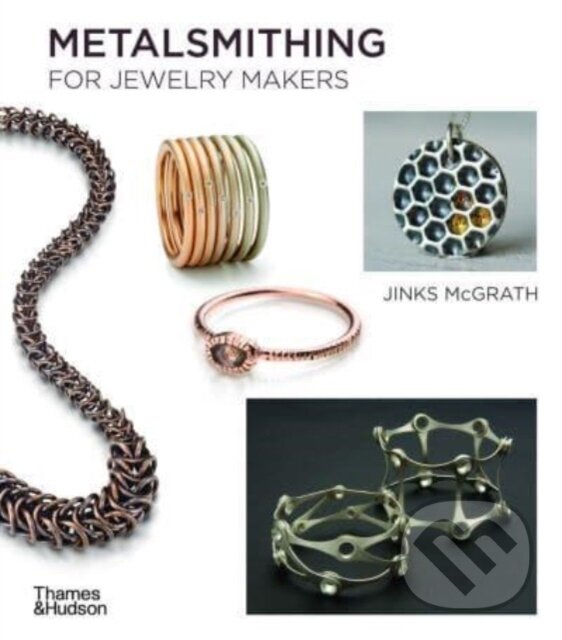 Metalsmithing for Jewelry Makers - Jinks McGrath, Thames & Hudson, 2024