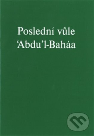 Kniha: Poslední vůle 'Abdu'l-Baháa (Bahá'í nakladatelství). Bahá'í nakladatelství, 1997