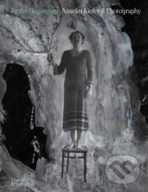 Levně In the Beginning (Anselm Kiefer & Photography) - Jean de Loisy, Sebastien Delot, Heiner Bastian, Christian Weikop - kniha z kategorie Fotografie