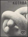 Kniha: Marius Kotrba (Galerie Klatovy / Klenová). Galerie Klatovy / Klenová, 2005