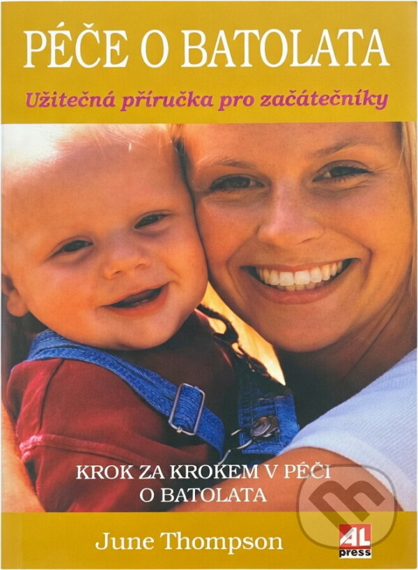 Kniha: Péče o batolata : užitečná příručka pro začátečníky (June Thompson). Alpress, 2003