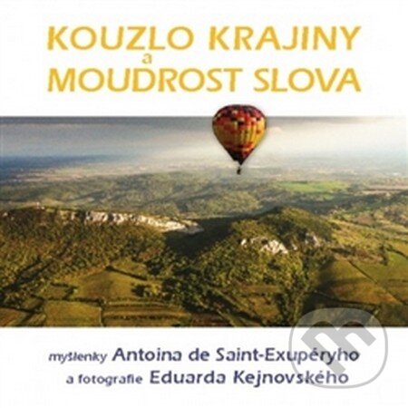 Levně Kouzlo krajiny a moudrost slova (Myšlenky Antoina de Saint-Exupéryho a fotografie Eduarda Kejnovského) - kniha z kategorie Citáty