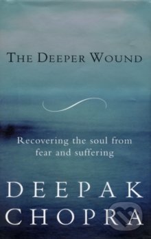 The Deeper Wound - Deepak Chopra, Rider & Co, 2016