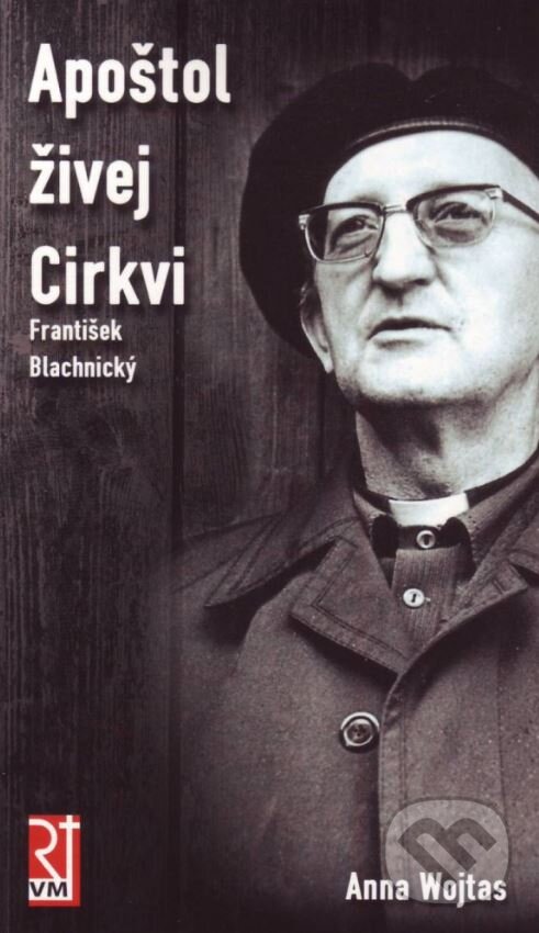 Levně Apoštol živej Cirkvi (František Blachnický) - Anna Wojtas - kniha z kategorie História kresťanstva