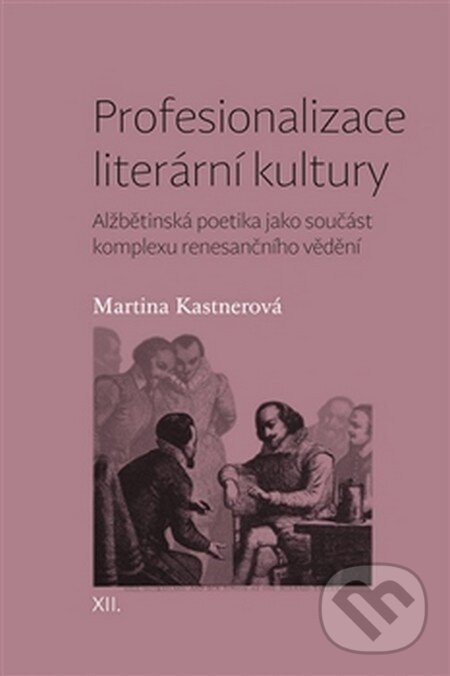 Levně Profesionalizace literární kultury (Alžbětinská poetika jako součást komplexu renesančního vědění) - kniha z kategorie Dejiny umenia