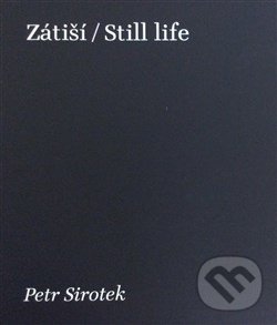 Zátiší / Still Life - Petr Sirotek, Petr Sirotek a synové, 2016
