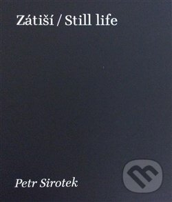 Levně Zátiší / Still Life - Petr Sirotek - kniha z kategorie Fotografie