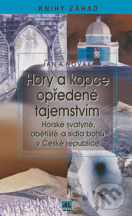 E-kniha: Hory a kopce opředené tajemstvím - horské svatyně, obětiště a sídla bohů v České republice (Jan A. Novák). Alpress, 2013