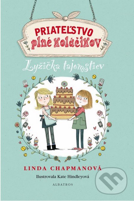 Priateľstvo plné koláčikov: Lyžička tajomstiev - Linda Chapman, Kate Hindley (ilustrátor), Albatros SK, 2016